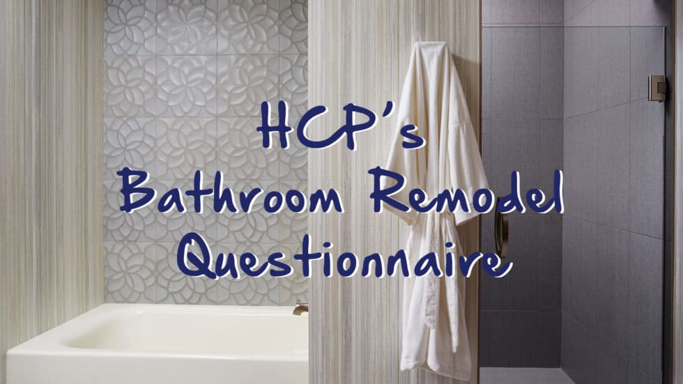 HCP's Bathroom Remodel Questionnaire Dale Gruber Construction