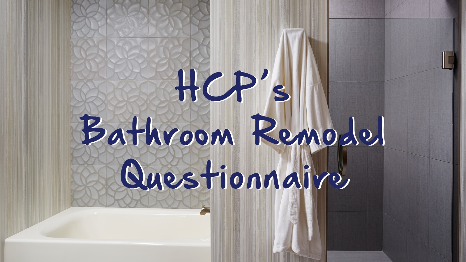 HCP’s Bathroom Remodel Questionnaire