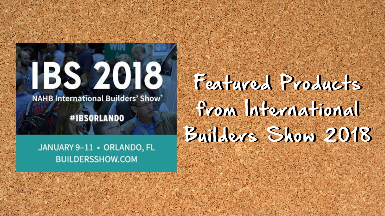 International Builders’ Show Featured Products 2018