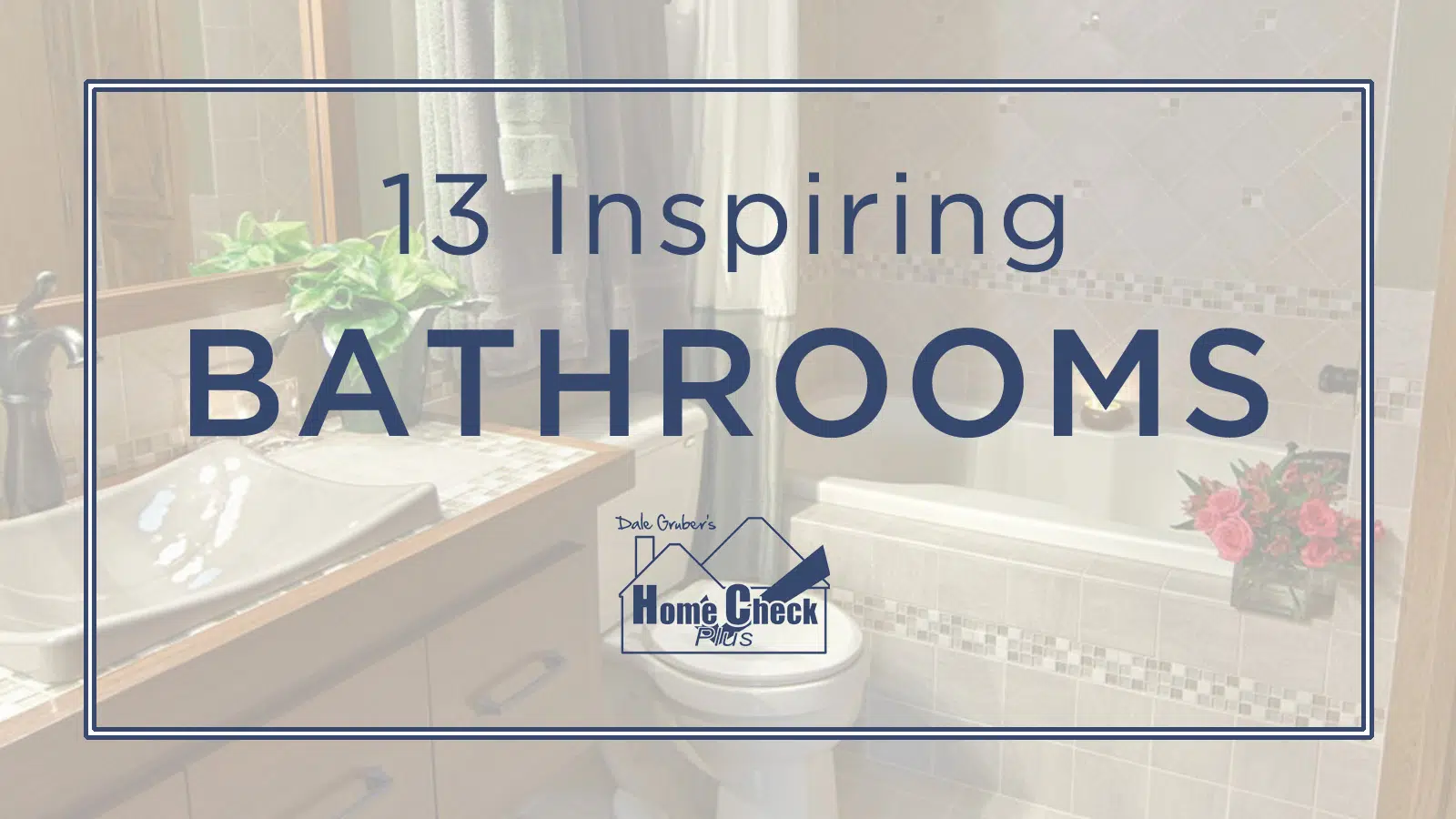 13 Inspiring Bathrooms!